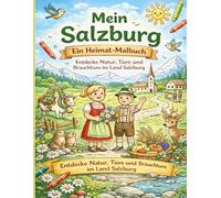 Mein Salzburg - Ein Heimat-Malbuch: Entdecke Natur, Tiere und Brauchtum im Land Salzburg (Mein Salzburg - Die Heimat-Entdecker-Reihe)