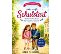 Mein sanfter Schulstart: Einfühlsame Mutmachgeschichten für sensible Kinder über Gefühle, Selbstvertrauen und innere Stärke: Mit 10 stärkenden Ritualen für einen sicheren Schulanfang.