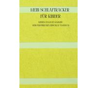 Mein Schlaftracker für Kinder: Abends zur Ruhe kommen - Dein persönliches Einschlaf-Tagebuch