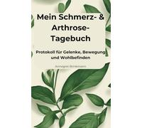 Mein Schmerz- & Arthrose-Tagebuch: Das praktische 90-Tage-Protokoll für Gelenke, Bewegung und Wohlbefinden - Große Ausfüllseiten für das ... Schmerz-Tracking im Alltag (Gesundheitsserie)