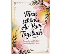 Mein schönes Au-Pair Tagebuch: Gedanken und Notizen während meiner Reise - Notizbuch für Au-Pairs im A4-Format