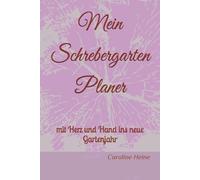 Mein Schrebergarten Planer: der liebevoll gestaltete Jahresplaner für deinen Garten - mit Tipps, To-Dos und Platz für deine eigenen Ideen