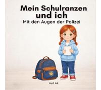 Mein Schulranzen und ich: Mit den Augen der Polizei: Ein ruhiges Bilderbuch über die Kraft der Wahrnehmung