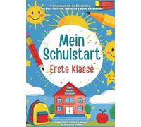Mein Schulstart für die erste Klasse: Erinnerungsbuch zur Einschulung - mit Platz für Fotos, Gedanken & kleine Kunstwerke: Dein erstes Schuljahr: ... Erinnern & Staunen - für Kinder ab 5 Jahren