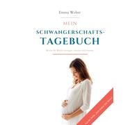 Mein Schwangerschaftstagebuch - Zum ersten Mal Mama: 40 Wochen Woche für Woche eintragen, erinnern und träumen - mit Fotoseiten, Meilensteinen und Briefen an dein Baby
