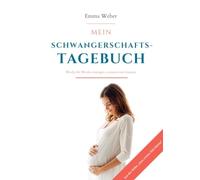 Mein Schwangerschaftstagebuch - Zum ersten Mal Mama: 40 Wochen Woche für Woche eintragen, erinnern und träumen - mit Fotoseiten, Meilensteinen und Briefen an dein Baby
