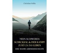 Mein schweres Schicksal und der Kampf zurück ins Leben