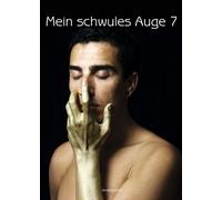 Mein schwules Auge 7: Das schwule Jahrbuch der Erotik