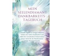 Mein Seelendiamant Dankbarkeits-Tagebuch: Sammle täglich in wenigen Minuten Schätze der tiefen Dankbarkeit und fülle drei verschiedene Schatztruhen ... für die Manifestation deiner Herzenswünsche
