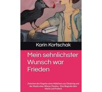 Mein sehnlichster Wunsch war Frieden: Zwischen den Ängsten eines Mädchens aus Ottakring und der Maske einer Wiener Domina - Eine Biografie über Macht und Freiheit