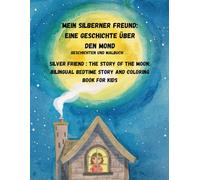 Mein silberner Freund: Eine Geschichte über den Mond / Silver Friend : The story of the moon: Zweisprachige Einschlafgeschichte und Malbuch / ... World in Your Colors / Welt in deinen Farben)