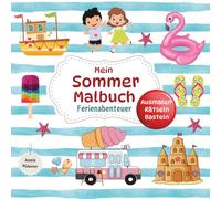 Mein Sommer Malbuch Ferienabenteuer: Kindermalbuch und Rätselbuch ab 3 Jahren / 50 Seiten toller Ausmalspaß, Rätseln und Basteln / Förderung der Feinmotorik und Fantasie (Zauber der Jahreszeiten)