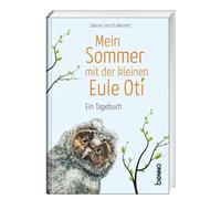 Mein Sommer mit der kleinen Eule Oti: Ein Tagebuch