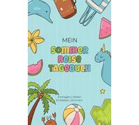 Mein Sommer Reisetagebuch: Eintragen | Malen | Einkleben | Erinnern - Reisetagebuch für Kinder - für Reise, Urlaub & Abenteuer
