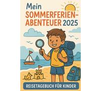 Mein Sommerferien-Abenteuer 2025 - Reisetagebuch für Kinder: Mal- & Rätselbuch zum Ausfüllen, Ausmalen & Erinnerungen-Sammeln