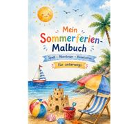 Mein Sommerferien Malbuch für unterwegs: Spaß • Abenteuer • Kreativität •