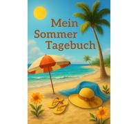 Mein Sommertagebuch: Sommerliches Tagebuch für Frauen - 100 Seiten für Gedanken, Träume und Erinnerungen - der ideale Reisebegleiter