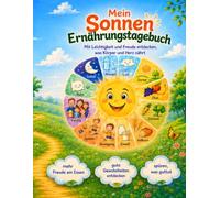 Mein Sonnen Ernährungstagebuch: Mit Leichtigkeit und Freude entdecken, was Körper und Herz nährt