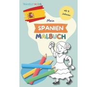 Mein Spanien Malbuch: 70 Ausmalbilder mit Spaniens Sehenswürdigkeiten, Städten & Symbolen - Für Kinder ab 4 Jahren, ideal zur Reisevorbereitung & ... die Welt - Ausmalbücher für kleine Entdecker)