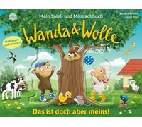 Mein Spiel- und Mitmachbuch - Wanda und Wolle. Das ist doch aber meins!: Gefühle und Benehmen aus dem Kinderalltag begleiten. Ein Spiel- und ... ab 2 Jahren. Mit Bauernhof-Atmosphäre!