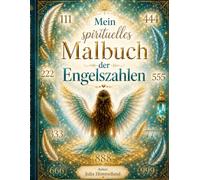 Mein Spirituelles Malbuch der Engelszahlen: Engelszahlen ihre Bedeutung, Wirkung, Einfluss und vieles mehr