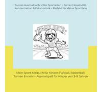 Mein Sport-Malbuch für Kinder: Fußball, Basketball, Turnen & mehr - Ausmalspaß für Kinder von 3-9 Jahren: Buntes Ausmalbuch voller Sportarten - ... & Feinmotorik - Perfekt für kleine Sportfans