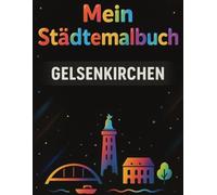 Mein Städtemalbuch Gelsenkirchen: Kreatives Malbuch mit Sehenswürdigkeiten, Zoo & Stadion - Ruhrgebiet Stadtmotive zum Ausmalen, Geschenkidee ab 4 Jahren