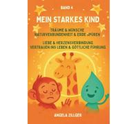 Mein starkes Kind - Band 4: Träume & Wünsche • Naturverbundenheit & Erde spüren • Liebe & Herzensverbindung • Vertrauen ins Leben & göttliche Führung ... Affirmationen für Kinder ab 2 Jahren)