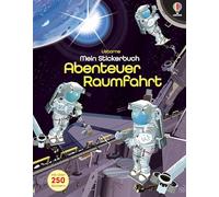Mein Stickerbuch: Abenteuer Raumfahrt: Stickerheft mit über 250 Stickern - von der Geschichte der Raumfahrt und dem Leben auf einer Raumstation bis ... Weltalls fasziniert - für Kinder ab 5 Jahren