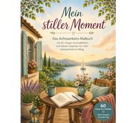 Mein stiller Moment - Ein einmalig schönes Achtsamkeits-Malbuch für Erwachsene: 60 fantastische Ausmalbilder und 60 sanfte Impulse für mehr Ruhe, ... Gelassenheit und kleine Auszeiten im Alltag