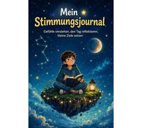 Mein Stimmungsjournal für Kinder: Gefühle verstehen, den Tag reflektieren, kleine Ziele setzen, für Kinder von 9 bis 12 Jahren
