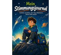 Mein Stimmungsjournal für Kinder: Gefühle verstehen, den Tag reflektieren, kleine Ziele setzen, für Kinder von 9 bis 12 Jahren