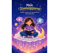 Mein Stimmungsjournal für Kinder: Lerne deine Gefühle kennen, finde Ruhe im Alltag und setze kleine Ziele, für Kinder von 9 bis 12 Jahren