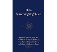 Mein Stimmungstagebuch: Tagebuch, um Gedanken und Gefühle zu erkennen, Muster zu verstehen und kleine Schritte zu mehr innerer Balance zu finden (Mehr Selbstvertrauen mit Lesiamam Workbooks)