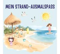 Mein Strand-Ausmalspaß: Malbuch für Kinder mit Strand, Meer und Ozean - 35 Ausmalbilder und Kreativseiten ab 3 Jahren (Meine Malbücher für Kinder ab 3 Jahre)