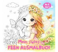 Mein süßes Feen Ausmalbuch: 33 Feen-Motive zum Ausmalen. Magische Feen, Blumen und Tiere zum Ausmalen. Malbuch Fee. Ausmalspaß für Kinder ab 6 Jahren. (Klitzekleine Fantasiewelt)