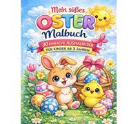 Mein süßes Oster-Malbuch: 30 einfache Ausmalbilder für Kinder ab 3 Jahren (Mein Ausmal- Vorlesebuch: Interaktives Vorlese- und Ausmalbuch für Kinder ab 3 Jahren)