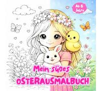 Mein süßes Osterausmalbuch: 33 Hasen, Küken und Frühlingsmotive zum Ausmalen - Kreativer Malspaß für Kinder. Ostermalbuch für Kinder. Perfekt als Geschenk zu Ostern. Ausmalbuch Mädchen.