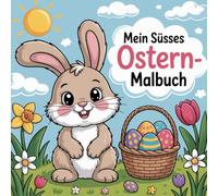 Mein süsses Ostern-Malbuch: Malbuch für Kinder ab 4 Jahren