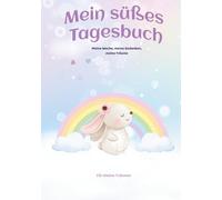 Mein süßes Tagebuch für Kinder: Gefühle verstehen, Dankbarkeit lernen & Selbstvertrauen stärken | Kreatives Journal für Mädchen ab 6 Jahren: Ein ... Malen und Wachsen - für kleine Träumer