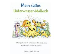 Mein süßes Unterwasser-Malbuch: Malspaß mit 50 fröhlichen Meerestieren für Kinder von 4-6 Jahren