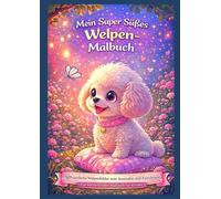 Mein Super Süßes Welpen-Malbuch: 50 niedliche Welpenbilder zum Ausmalen und Einrahmen - Ein zauberhaftes Malbuch für Kinder