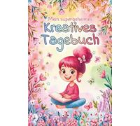Mein supergeheimes Kreativ-Tagebuch: Aktivitäten zur Erkundung von Gefühlen, zur Verfolgung von Träumen und zum Einüben von Freundlichkeit für Mädchen im Alter von 7 bis 12 Jahren.