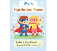 Mein Superhelden-Planer: Struktur & Alltagshilfe für Kinder mit ADHS (mit Elternteil)
