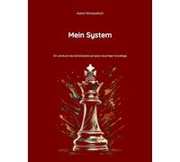 Mein System: Ein Lehrbuch des Schachspiels auf ganz neuartiger Grundlage: 1