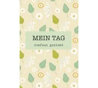 MEIN TAG: einfach geplant: Ein liebevoller Tagesbegleiter für Senioren und Menschen mit beginnender Demenz