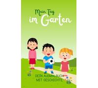 Mein Tag im Garten: Dein Ausmalbuch mit Geschichte