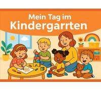 Mein Tag im Kindergarten: Wo Spielen, Lachen und Freunde finden zum Abenteuer wird!