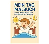 Mein Tag Malbuch: 50 fröhliche Ausmalbilder mit Alltagsroutinen für Kinder: Zum Spielen, Lernen und Entspannen