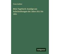Mein Tagebuch: Auszüge aus Aufschreibungen der Jahre 1811 bis 1861